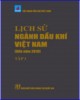 Ebook Lịch sử ngành Dầu khí Việt Nam (đến năm 2010): Tập 1