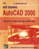 Ebook Sử dụng AutoCAD 2000 (Tập 1: Cơ sở vẽ thiết kế hai chiều): Phần 1